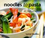 Noodles to Pasta Fresh and Easy Recipes With Noodles Pasta and Rice