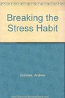 Breaking the Stress Habit A Modern Guide to OneMinute Stress Management