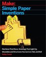 Make Simple Paper Inventions Machines That Move Drawings That Light Up and Wearables and Structures You Can Cut Fold and Roll