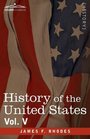 History of the United States from the Compromise of 1850 to the McKinleyBryan Campaign of 1896 Vol V