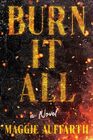 Burn It All: A Novel