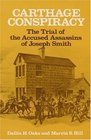 The Carthage Conspiracy The Trial of the Accused Assassins of Joseph Smith