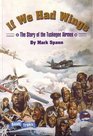 If We Had Wings The Story of the Tuskegee Airmen