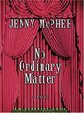 No Ordinary Matter