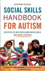 Social Skills Handbook for Autism: Activities to Help Kids Learn Social Skills and Make Friends