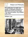 Of justification by faith and works A dialogue between a Methodist and a churchman The second edition By William Law AM