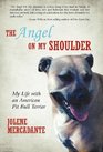 The Angel on My Shoulder My Life with an American Pit Bull Terrier