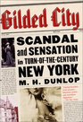 Gilded City Scandal and Sensation in TurnoftheCentury New York