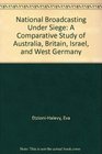 National Broadcasting Under Siege A Comparative Study of Australia Britain Israel and West Germany