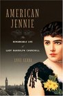 American Jennie The Remarkable Life of Lady Randolph Churchill