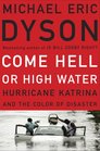 Come Hell or High Water Hurricane Katrina and the Color of Disaster