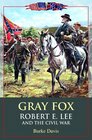 Gray Fox : Robert E. Lee and the Civil War