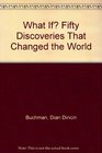 What If Fifty Discoveries That Changed the World