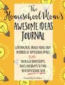 The Homeschool Mom's Awesome Ideas Journal