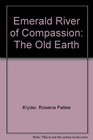 Emerald River of Compassion The Old Earth