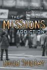 The Missions Addiction Capturing God's Passion for the World