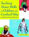 Teaching Motor Skills to Children With Cerebral Palsy And Similar Movement Disorders A Guide for Parents And Professionals