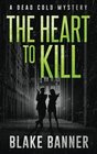 The Heart to Kill A Dead Cold Mystery