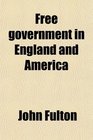 Free government in England and America