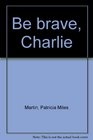Be Brave Charlie