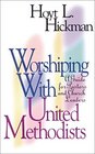 Worshiping With United Methodists A Guide for Pastors and Church Leaders