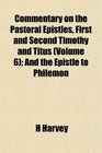 Commentary on the Pastoral Epistles First and Second Timothy and Titus  And the Epistle to Philemon