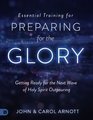 Essential Training for Preparing for the Glory Getting Ready for the Next Wave of Holy Spirit Outpouring