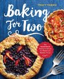 Baking for Two The SmallBatch Baking Cookbook for Sweet and Savory Treats