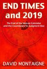 End Times and 2019 The End of the Mayan Calendar and the Countdown to Judgment Day