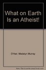 What on Earth Is an Atheist
