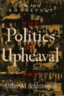 Age of Roosevelt The Politics of Upheaval v 3