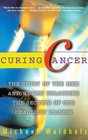 CURING CANCER The Story of the Men and Women Unlocking the Secrets of our Deadliest Illness