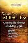 Do You Believe in Miracles Amazing True Stories of God at Work