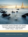 Letters and Diary of John Rowe Boston Merchant 17591762 17641779