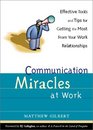 Communication Miracles at Work Effective Tools and Tips for Getting the Most from Your Work Relationships