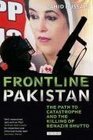 Frontline Pakistan The Path to Catastrophe and the Killing of Benazir Bhutto