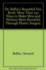 Dr Bellin's Beautiful You Book More Than 150 Ways to Make Men and Women More Beautiful Through Plastic Surgery