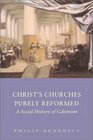 Christ's Churches Purely Reformed A Social History of Calvinism