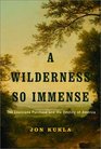 A Wilderness So Immense  The Louisiana Purchase and the Destiny of America
