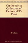 On the Air A Collection of Radio and TV Plays