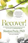 Recover A Proven Program to Help You Stop Thinking Like an Addict and Reclaim Your Life