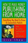 How to Make Money Publishing from Home  Everything You Need to Know to Successfully Publish  Books Newsletters Greeting Cards Zines and Software