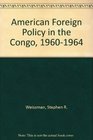American Foreign Policy in the Congo 19601964