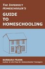 The Imperfect Homeschooler's Guide to Homeschooling A 20Year Homeschool Veteran Reveals How to Teach Your Kids Run Your Home and Overcome the Inevitable Challenges of the Homeschooling Life