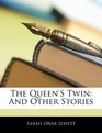 The Queen'S Twin And Other Stories