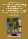 Emotionale Entwicklung in Psychoanalyse Bindungstheorie und Neurowissenschaften