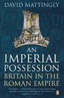 An Imperial Possession Britain in the Roman Empire 54 BC  AD 409