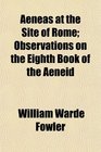 Aeneas at the Site of Rome Observations on the Eighth Book of the Aeneid