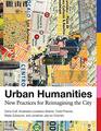 Urban Humanities New Practices for Reimagining the City