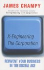 Xengineering the Corporation Reinvent Your Business in the Digital Age